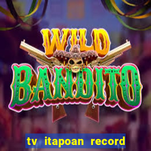 tv itapoan record bahia ao vivo